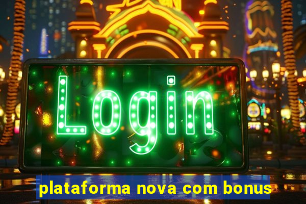 plataforma nova com bonus